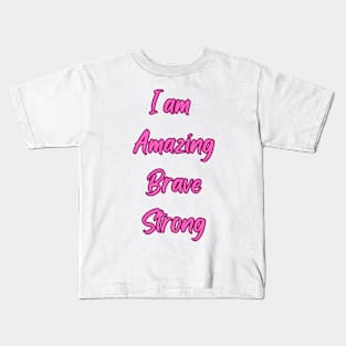 I am amazing, Brave, Strong - Inspirational Quotes Kids T-Shirt